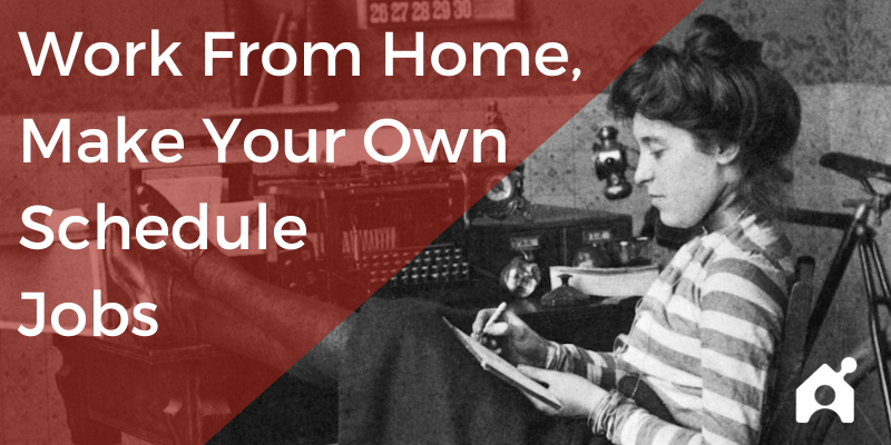 Make your own schedule, work from home jobs