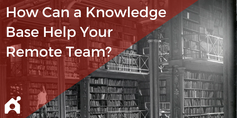 How Can a Knowledge Base Help Your Remote Team?